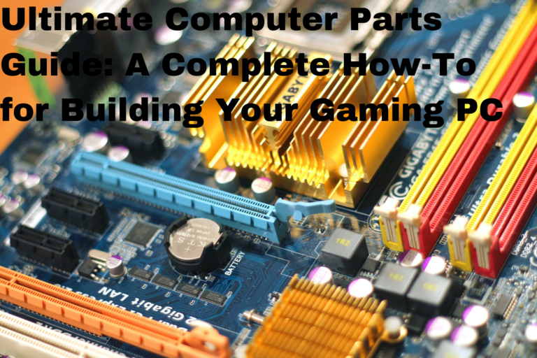 Ultimate Computer Parts Guide: A Complete How-To for Building Your Gaming PC